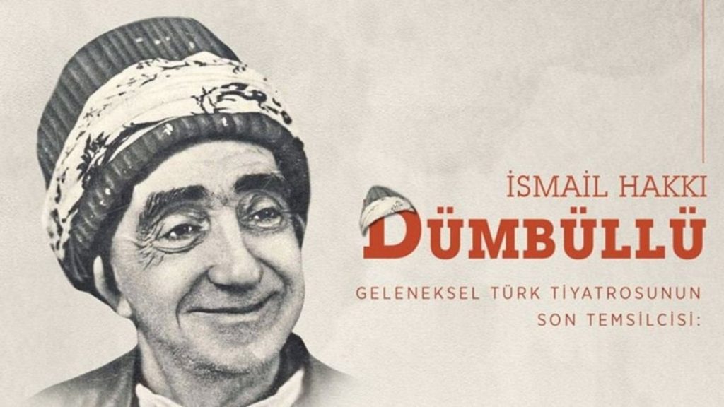İsmail Hakkı Dümbüllü: Geleneksel Türk tiyatrosunun son temsilcisi…