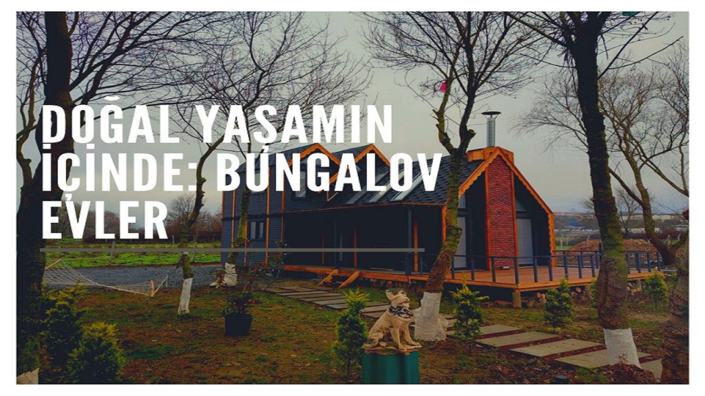 Doğal Yaşamın İçinde: Bungalov Evler