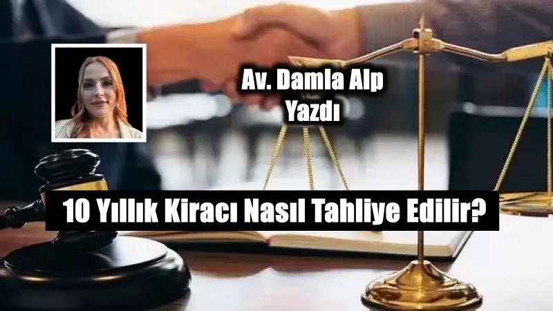 10 Yıllık Kiracı Nasıl Tahliye Edilir?