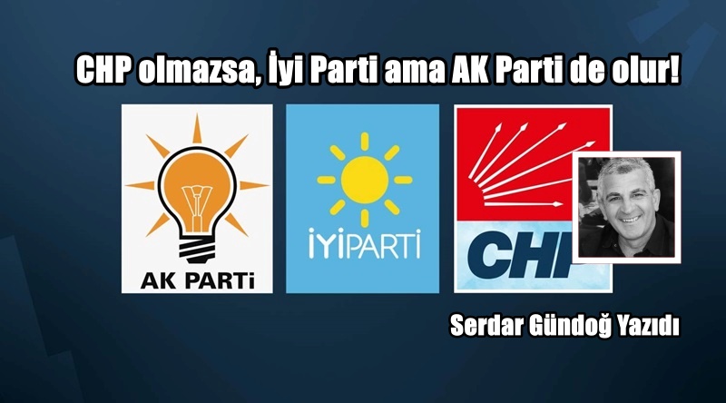 CHP olmazsa, İyi Parti ama AK Parti de olur!