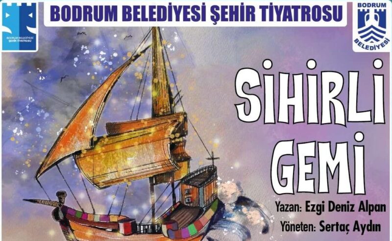  “Sihirli Gemi” tiyatro oyunu, Cumartesi Bodrum Belediyesi Şehir Tiyatrosu Sahnesi’nde
