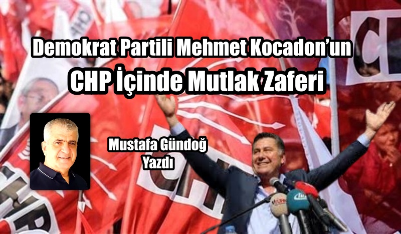 Demokrat Partili Mehmet Kocadon’un CHP İçinde Mutlak Zaferi