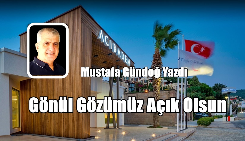 Gönül Gözümüz Açık Olsun