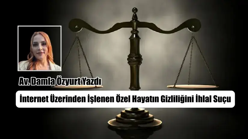 İnternet Üzerinden İşlenen Özel Hayatın Gizliliğini İhlal Suçu