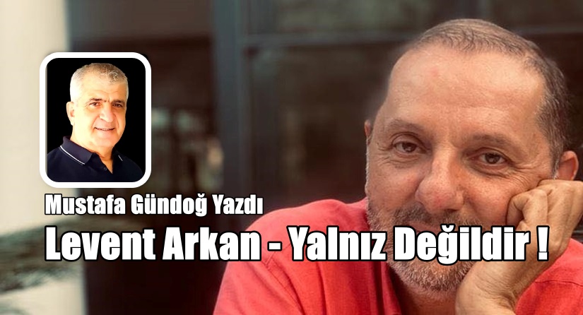 Levent Arkan – Yalnız Değildir !