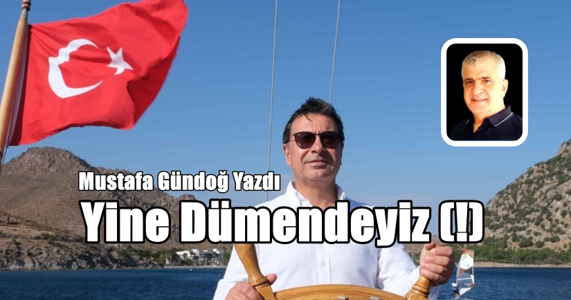 Yine Dümendeyiz (!)