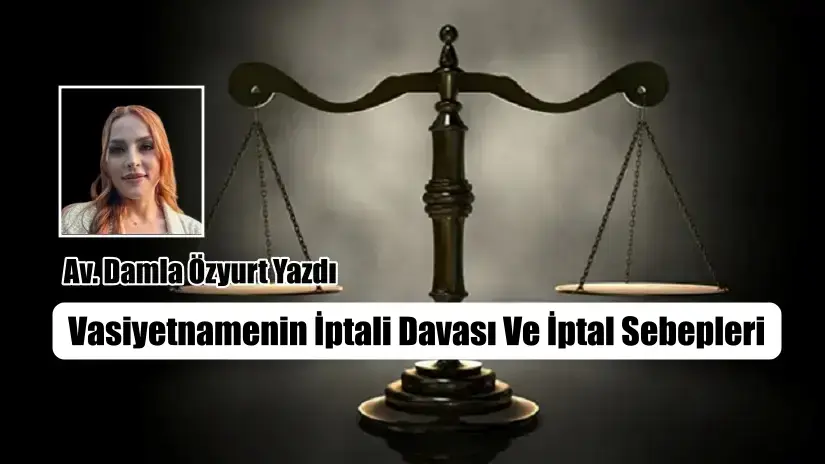 Vasiyetnamenin İptali Davası Ve İptal Sebepleri