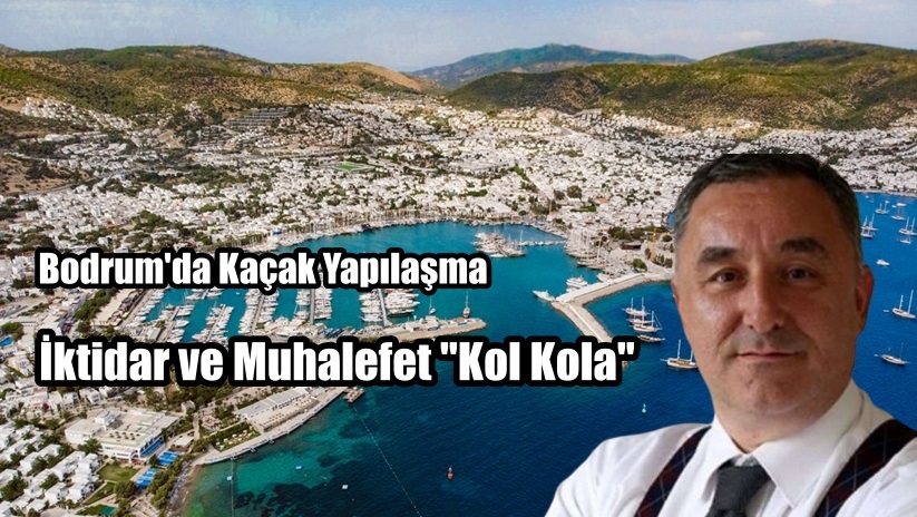 Bodrum’da Kaçak Yapılaşma İddiaları: İktidar ve Muhalefet “Kol Kola”