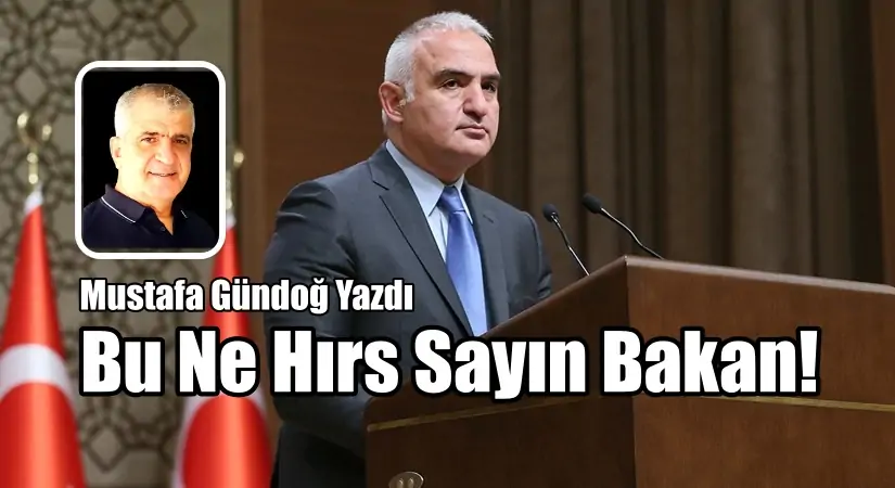 Bu Ne Hırs Sayın Bakan!